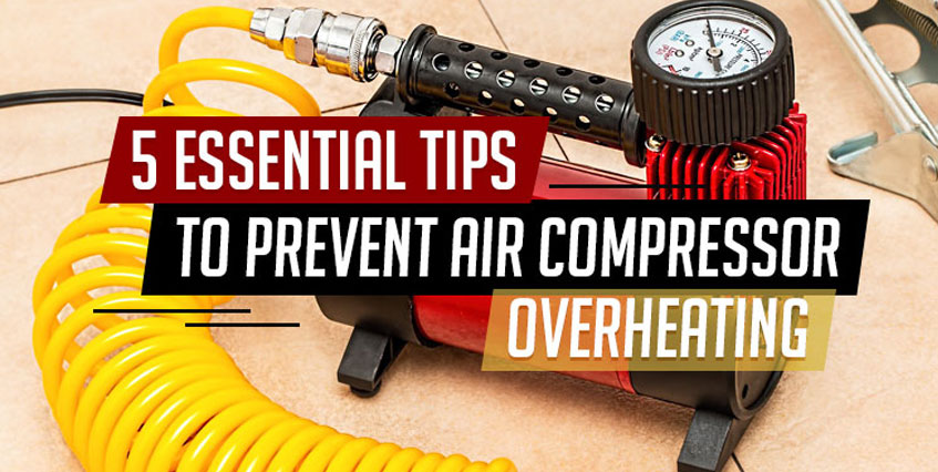 5 Essential Tips to Prevent Air Compressor Overheating