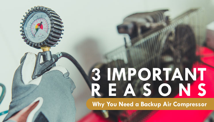 3 Important Reasons Why You Need a Backup Air Compressor