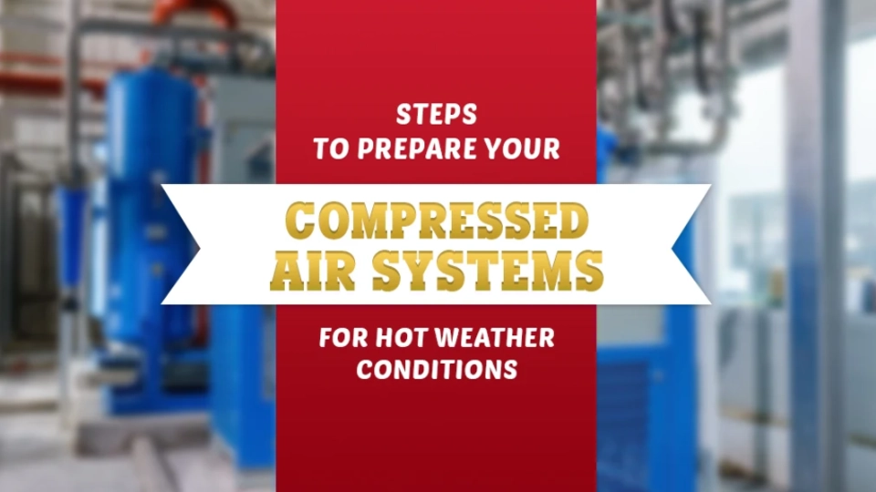 Steps for Preparing your Compressed Air Systems for hot weather conditions
