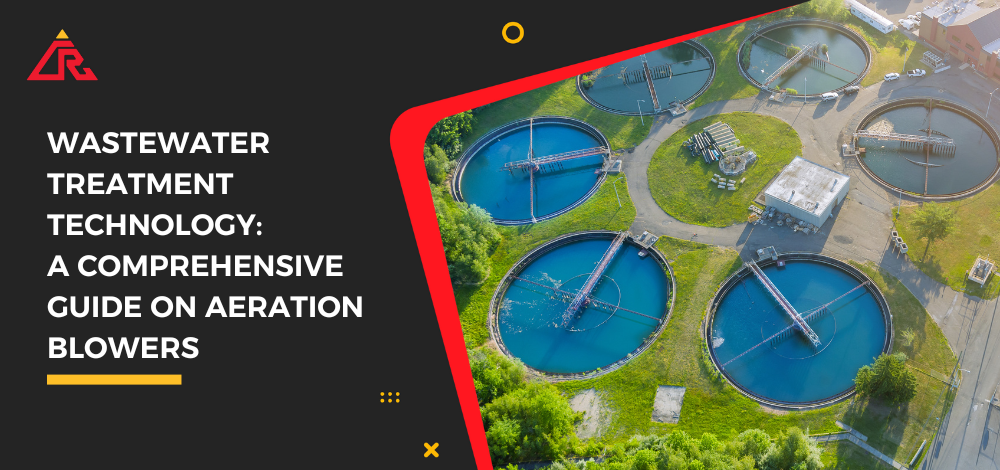 Wastewater Treatment Technology: A Comprehensive Guide on Aeration Blowers