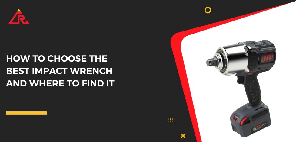 How To Choose the Best Impact Wrench and Where To Find It