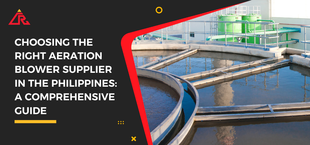 Choosing the Right Aeration Blower Supplier in the Philippines: A Comprehensive Guide