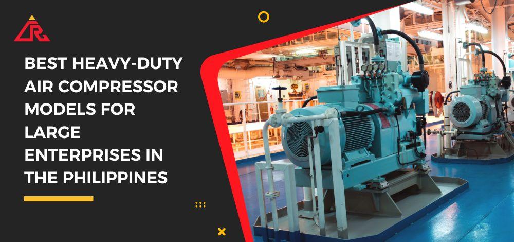 Best Heavy-Duty Air Compressor Models for Large Enterprises in the Philippines