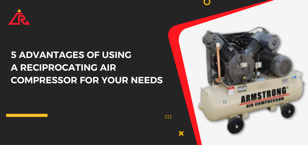 5 Advantages of Using a Reciprocating Air Compressor for Your Needs
