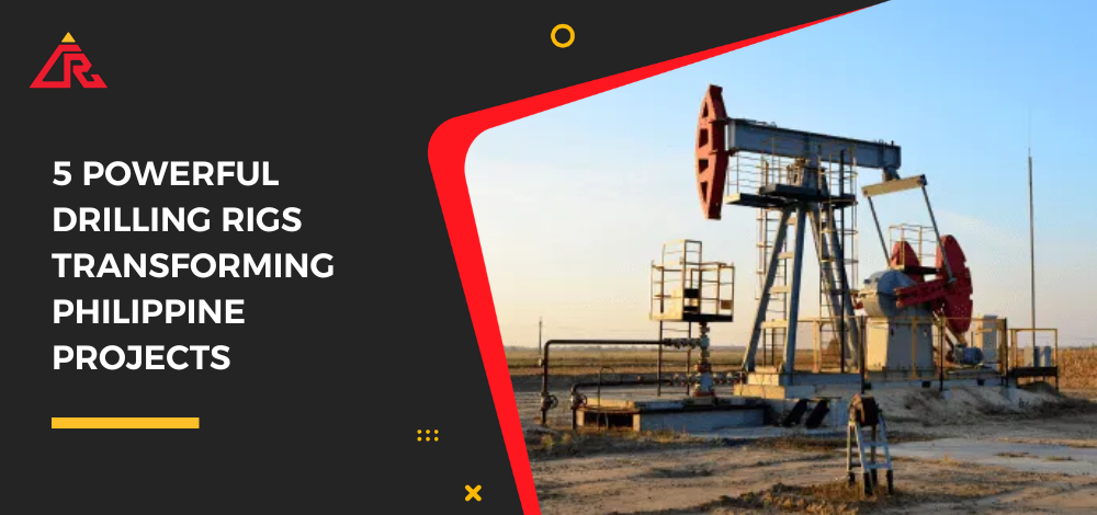 5 Powerful Drilling Rigs Transforming Philippine Projects
