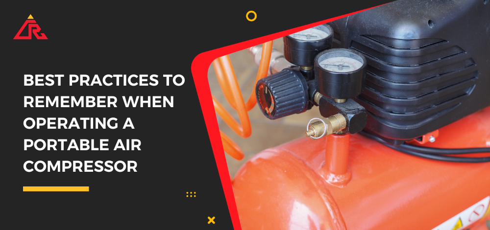 Best Practices to Remember When Operating a Portable Air Compressor