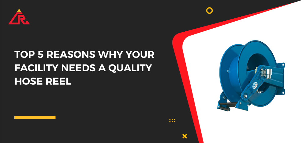 Top 5 Reasons Why Your Facility Needs a Quality Hose Reel
