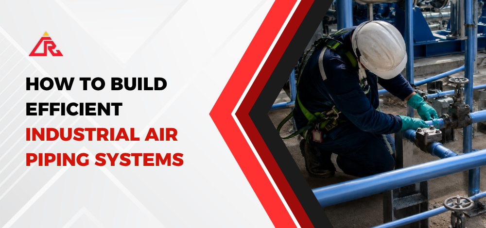 How to Build Efficient Industrial Air Piping Systems